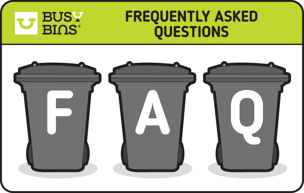 Busy Bins; Frequently Asked Questions. Waste Management FAQs